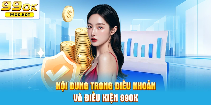 Nội dung trong điều khoản và điều kiện sử dụng tại nhà cái 99OK