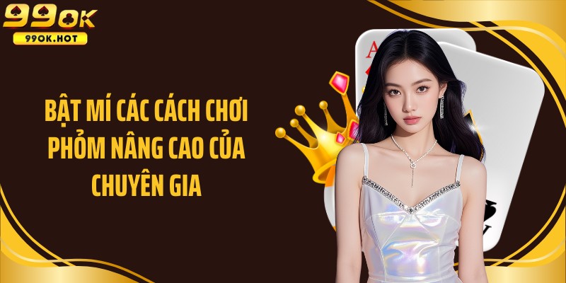 Bật mí các cách chơi phỏm nâng cao của chuyên gia